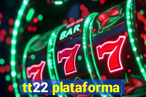tt22 plataforma